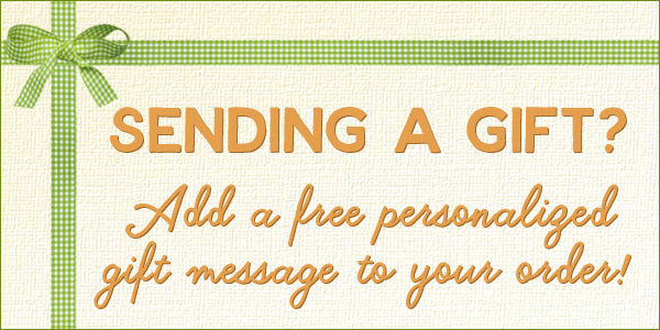 Sending a gift? Click here to add a free personalized gift messsage to your order!